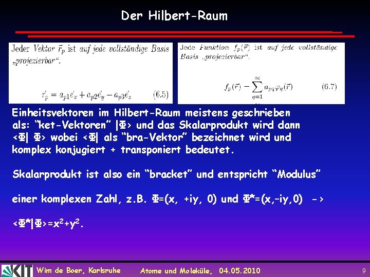 Der Hilbert-Raum Einheitsvektoren im Hilbert-Raum meistens geschrieben als: “ket-Vektoren” |Φ> und das Skalarprodukt wird