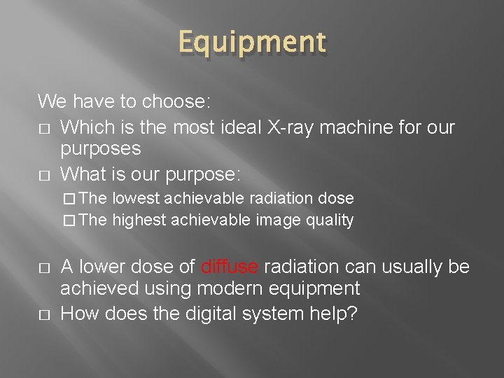 Equipment We have to choose: � Which is the most ideal X-ray machine for