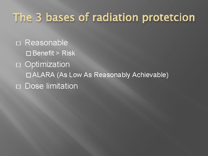 The 3 bases of radiation protetcion � Reasonable � Benefit � Optimization � ALARA