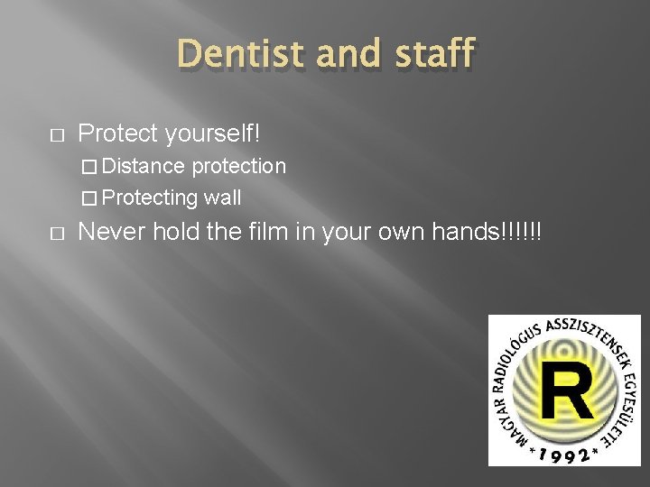 Dentist and staff � Protect yourself! � Distance protection � Protecting wall � Never