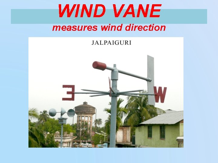 WIND VANE measures wind direction 