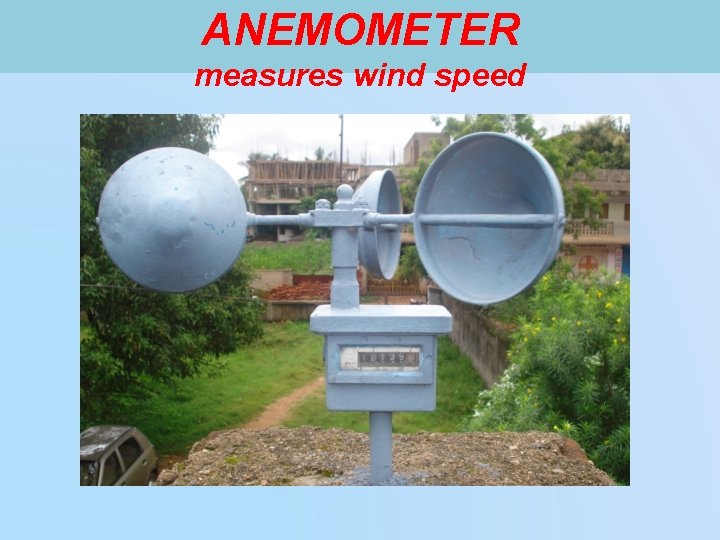 ANEMOMETER measures wind speed 