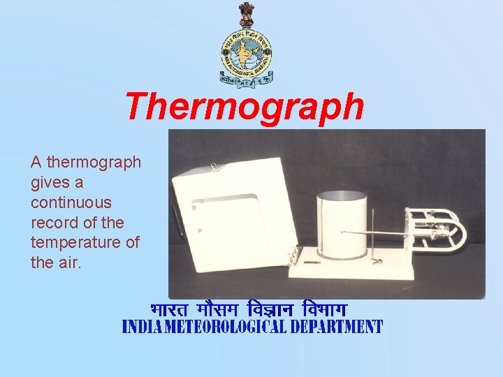 Thermograph A thermograph gives a continuous record of the temperature of the air. 