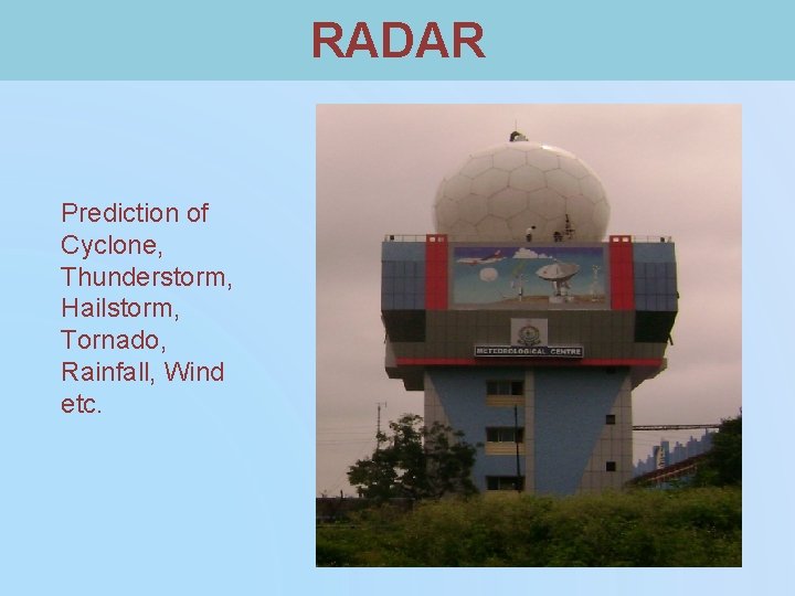 RADAR Prediction of Cyclone, Thunderstorm, Hailstorm, Tornado, Rainfall, Wind etc. 