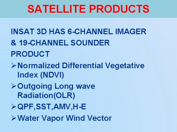 SATELLITE PRODUCTS INSAT 3 D HAS 6 -CHANNEL IMAGER & 19 -CHANNEL SOUNDER PRODUCT