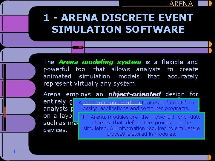 ARENA 1 - ARENA DISCRETE EVENT SIMULATION SOFTWARE The Arena modeling system is a