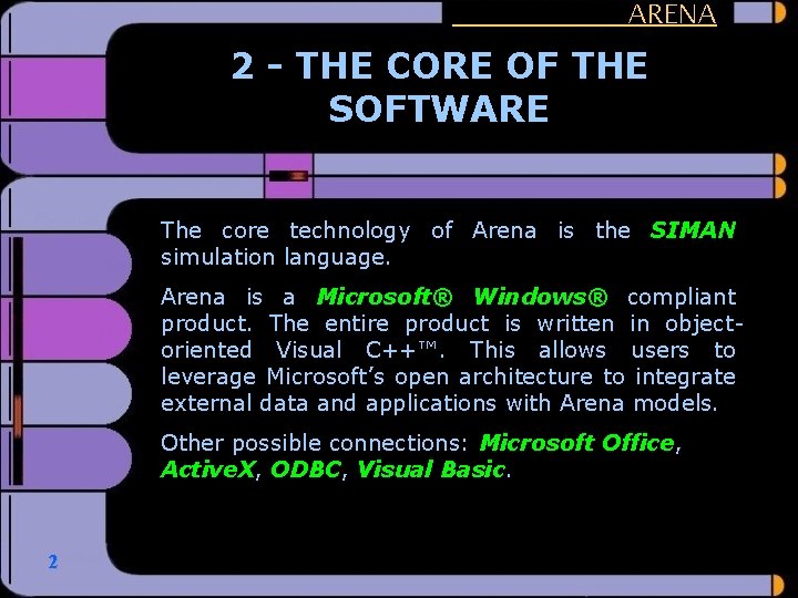 ARENA 2 - THE CORE OF THE SOFTWARE The core technology of Arena is