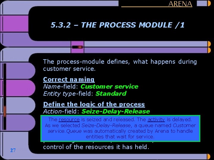 ARENA 5. 3. 2 – THE PROCESS MODULE /1 The process-module defines, what happens