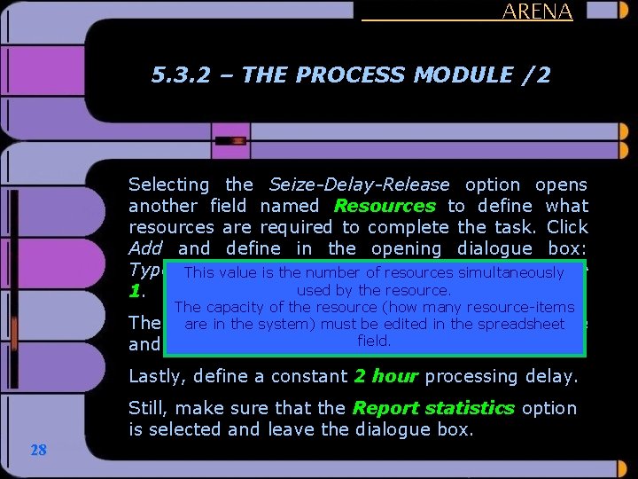 ARENA 5. 3. 2 – THE PROCESS MODULE /2 Selecting the Seize-Delay-Release option opens
