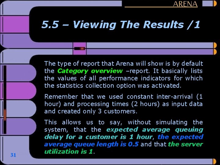 ARENA 5. 5 – Viewing The Results /1 The type of report that Arena