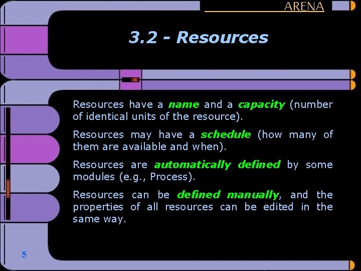 ARENA 3. 2 - Resources have a name and a capacity (number of identical