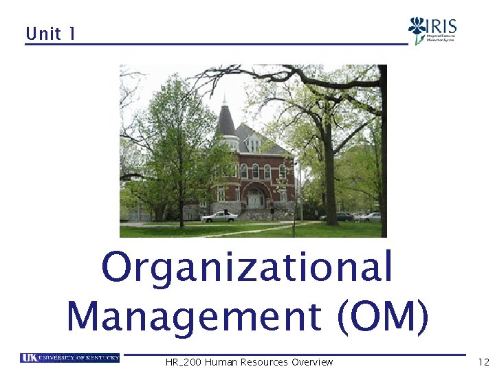 Unit 1 Organizational Management (OM) HR_200 Human Resources Overview 12 
