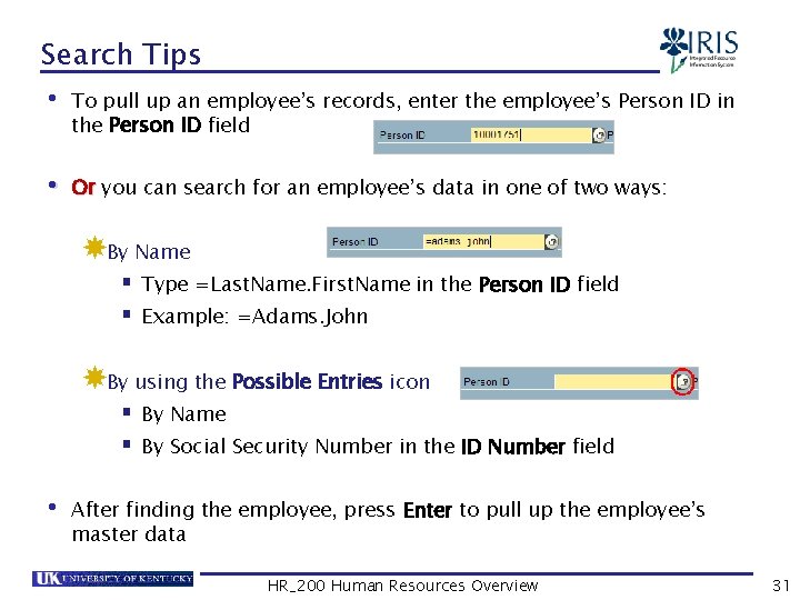 Search Tips • To pull up an employee’s records, enter the employee’s Person ID