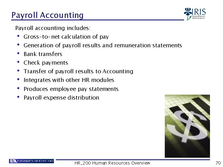 Payroll Accounting Payroll accounting includes: • Gross-to-net calculation of pay • Generation of payroll