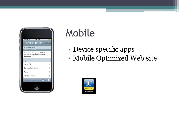 Mobile • Device specific apps • Mobile Optimized Web site 