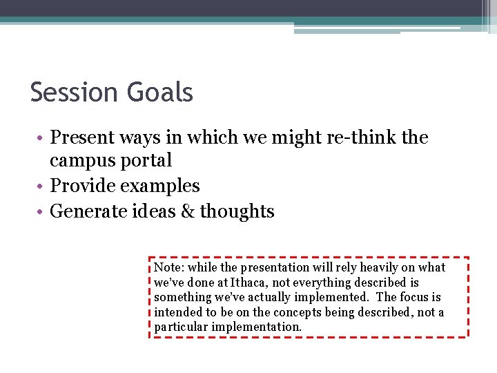 Session Goals • Present ways in which we might re-think the campus portal •