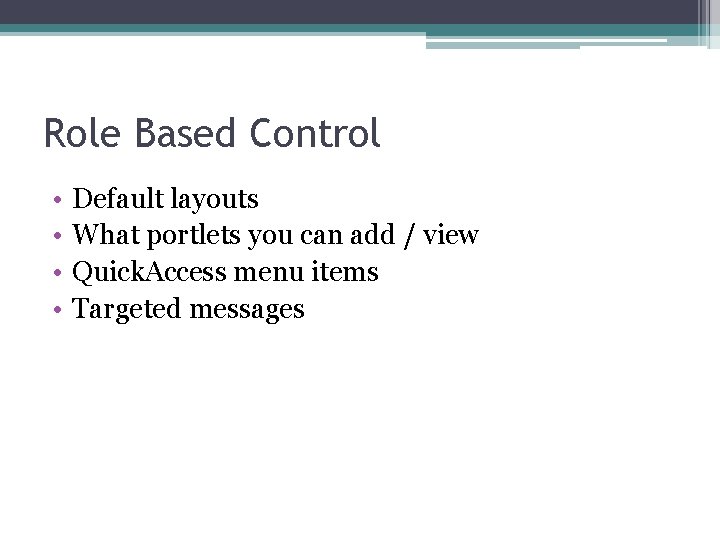 Role Based Control • • Default layouts What portlets you can add / view Role Based Control • • Default layouts What portlets you can add / view