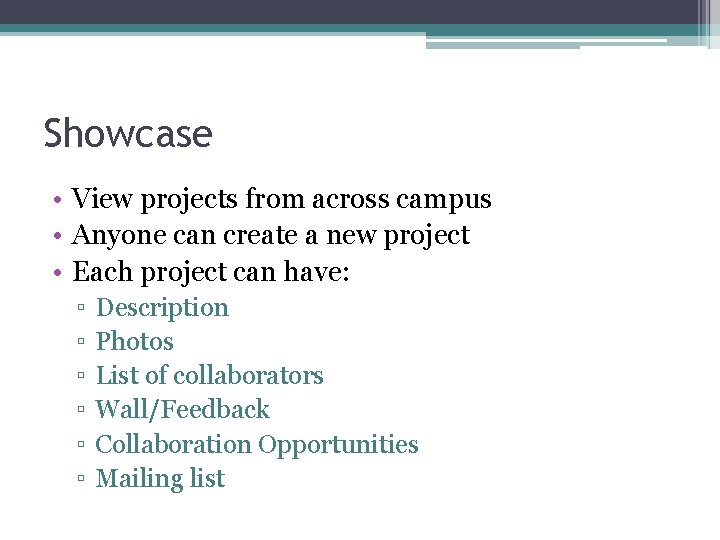 Showcase • View projects from across campus • Anyone can create a new project