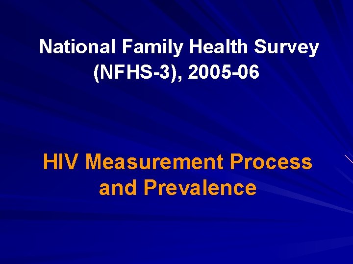 National Family Health Survey (NFHS-3), 2005 -06 HIV Measurement Process and Prevalence 