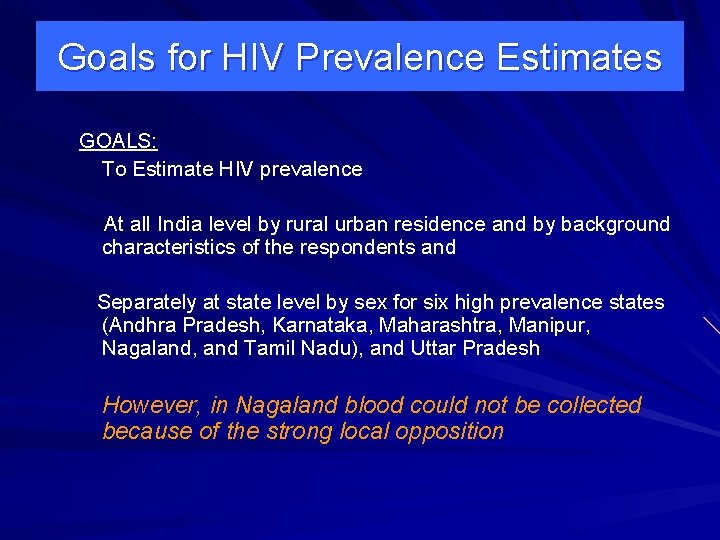 Goals for HIV Prevalence Estimates GOALS: To Estimate HIV prevalence At all India level