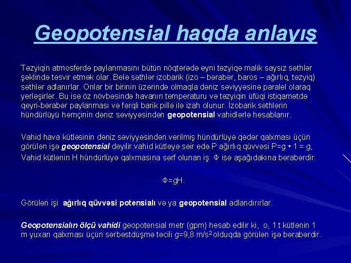 Geopotensial haqda anlayış Təzyiqin atmosferdə paylanmasını bütün nöqtərədə eyni təzyiqə malik saysız səthlər şəklində