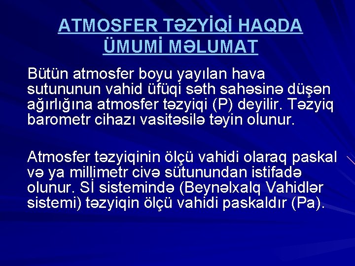 ATMOSFER TƏZYİQİ HAQDA ÜMUMİ MƏLUMAT Bütün atmosfer boyu yayılan hava sutununun vahid üfüqi səth