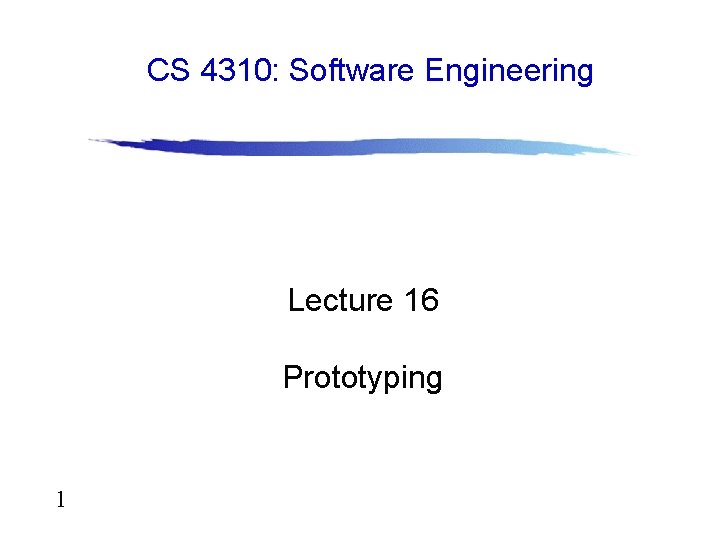 CS 4310: Software Engineering Lecture 16 Prototyping 1 