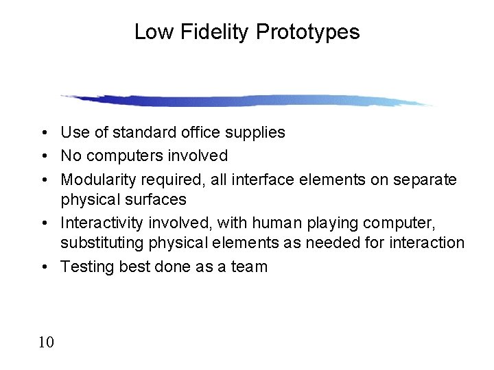 Low Fidelity Prototypes • Use of standard office supplies • No computers involved •