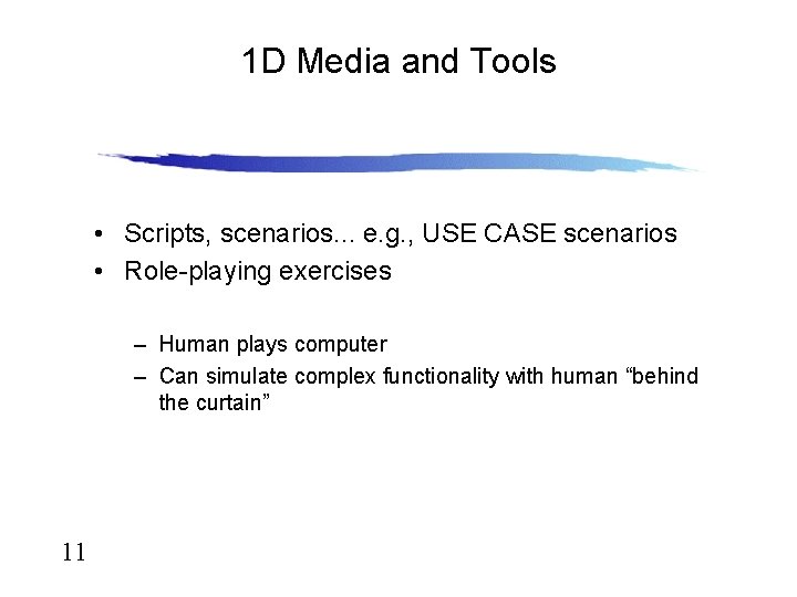 1 D Media and Tools • Scripts, scenarios. . . e. g. , USE