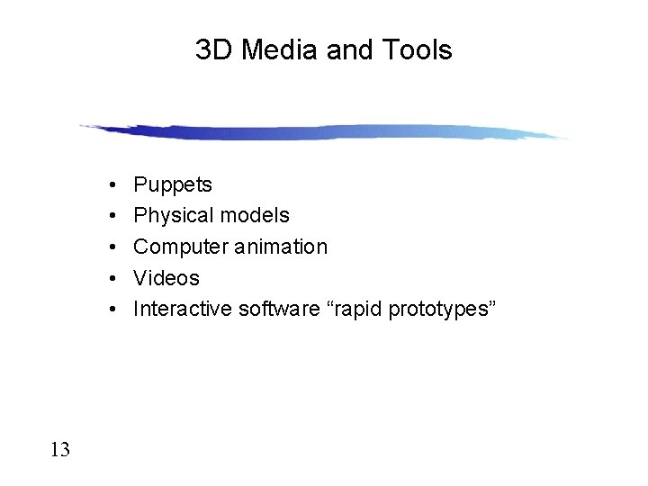 3 D Media and Tools • • • 13 Puppets Physical models Computer animation