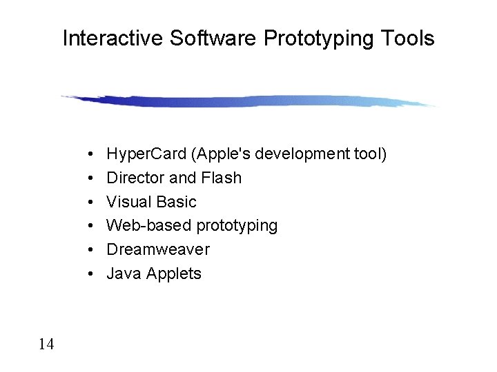 Interactive Software Prototyping Tools • • • 14 Hyper. Card (Apple's development tool) Director
