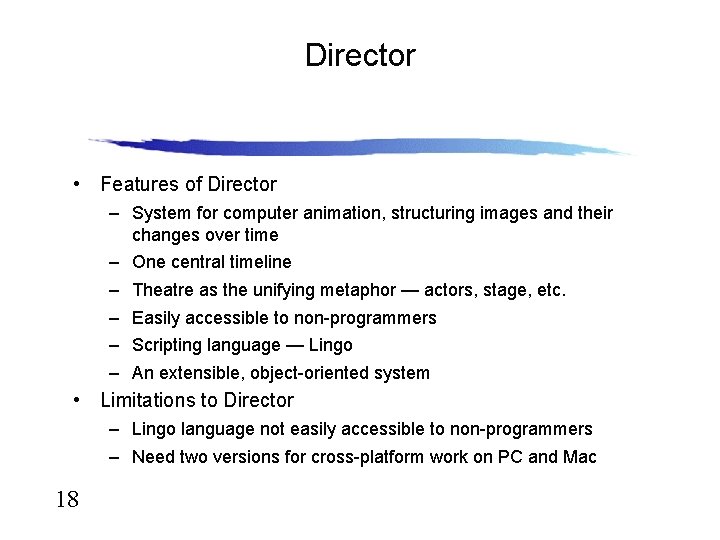 Director • Features of Director – System for computer animation, structuring images and their