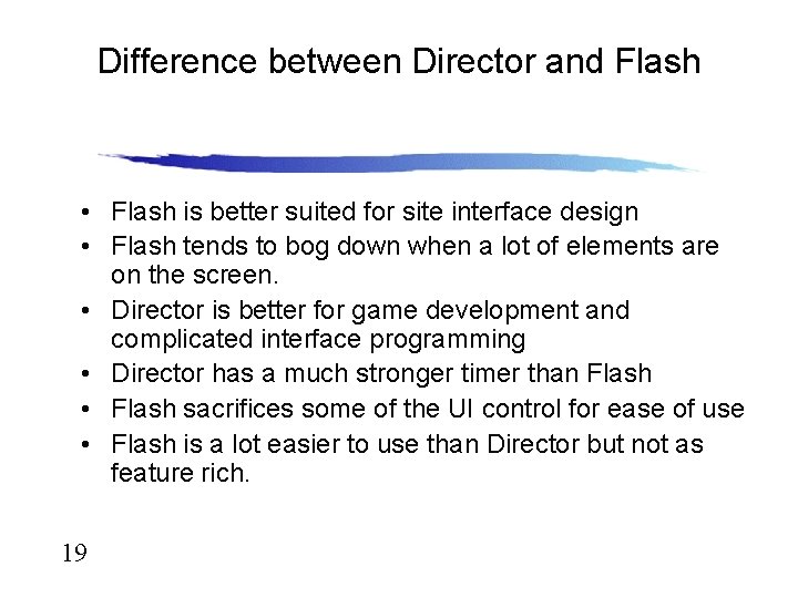 Difference between Director and Flash • Flash is better suited for site interface design