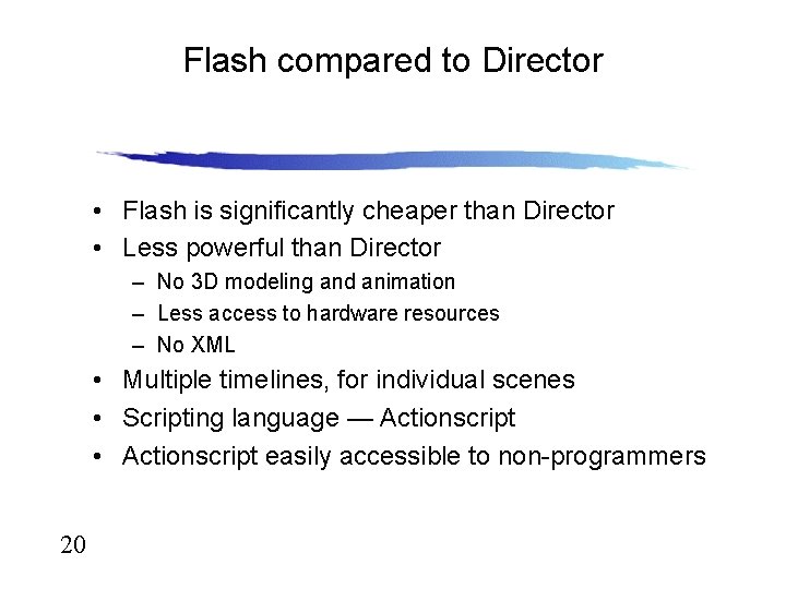 Flash compared to Director • Flash is significantly cheaper than Director • Less powerful