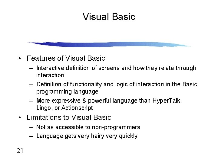 Visual Basic • Features of Visual Basic – Interactive definition of screens and how