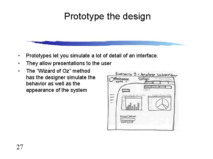 Prototype the design • • • 27 Prototypes let you simulate a lot of