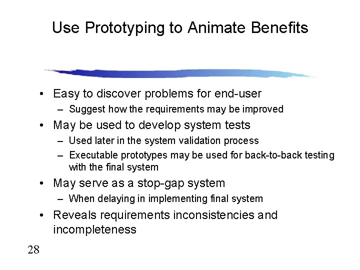 Use Prototyping to Animate Benefits • Easy to discover problems for end-user – Suggest