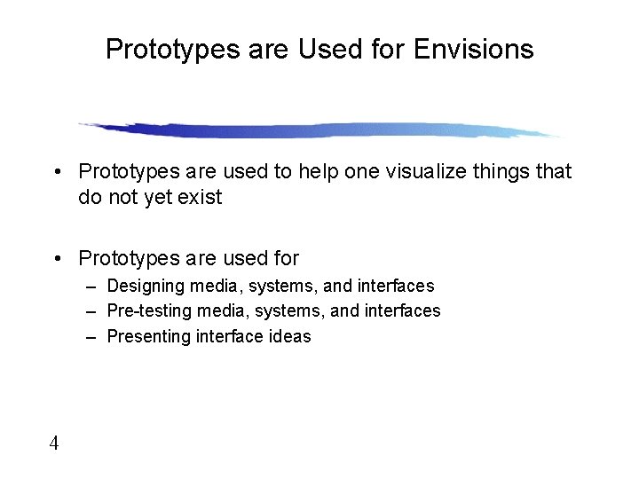 Prototypes are Used for Envisions • Prototypes are used to help one visualize things