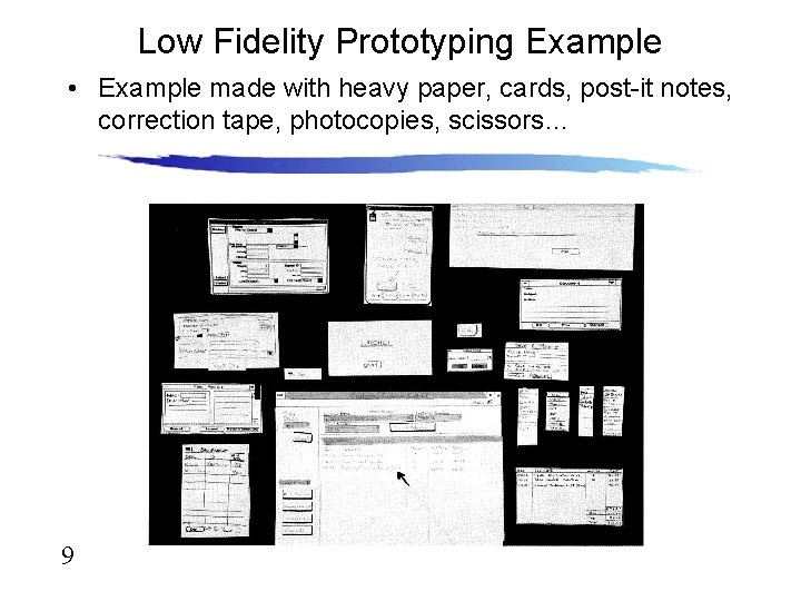 Low Fidelity Prototyping Example • Example made with heavy paper, cards, post-it notes, correction