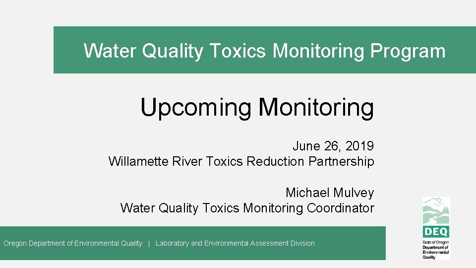 Water Quality Toxics Monitoring Program Upcoming Monitoring June 26, 2019 Willamette River Toxics Reduction
