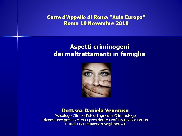 Corte d’Appello di Roma “Aula Europa” Roma 10 Novembre 2010 Aspetti criminogeni dei maltrattamenti