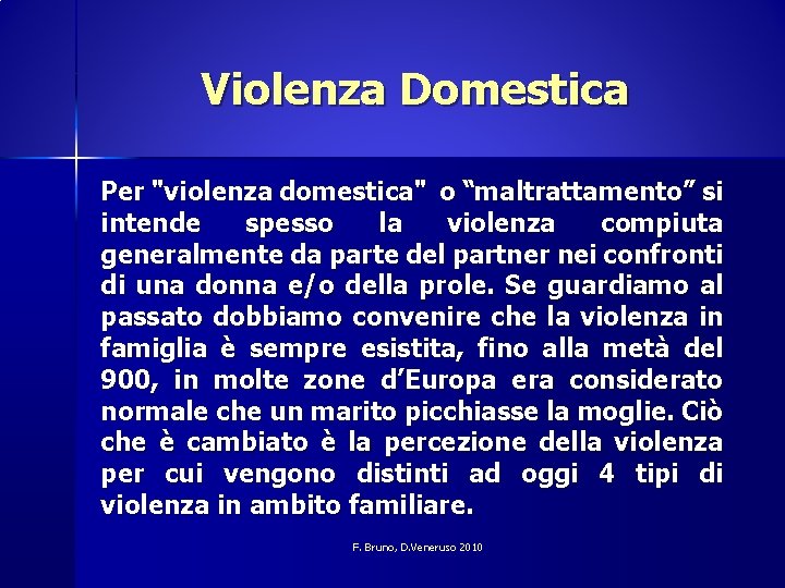 Violenza Domestica Per "violenza domestica" o “maltrattamento” si intende spesso la violenza compiuta generalmente