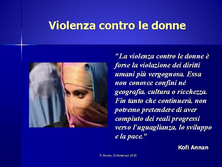 Violenza contro le donne "La violenza contro le donne è forse la violazione dei