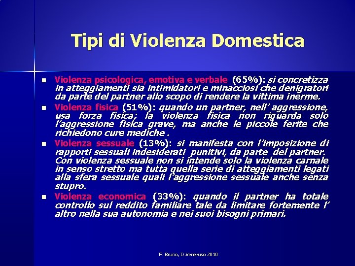 Tipi di Violenza Domestica n n Violenza psicologica, emotiva e verbale (65%): si concretizza