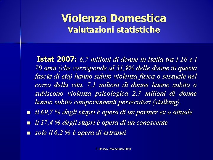 Violenza Domestica Valutazioni statistiche n n n Istat 2007: 6, 7 milioni di donne