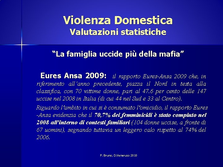 Violenza Domestica Valutazioni statistiche “La famiglia uccide più della mafia” Eures Ansa 2009: il