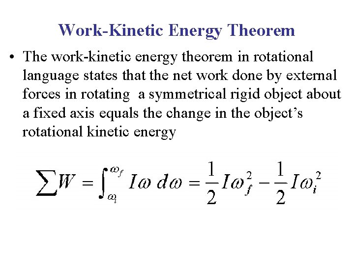 Work-Kinetic Energy Theorem • The work-kinetic energy theorem in rotational language states that the