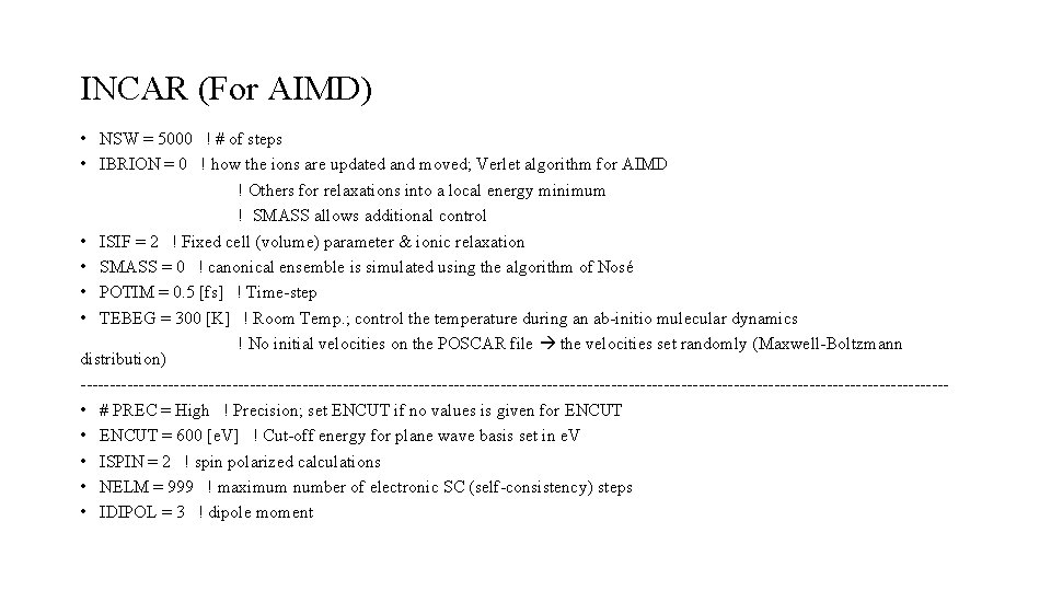 INCAR (For AIMD) • NSW = 5000 ! # of steps • IBRION =