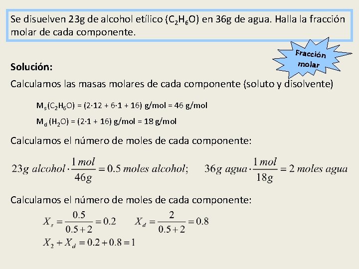 Se disuelven 23 g de alcohol etílico (C 2 H 6 O) en 36