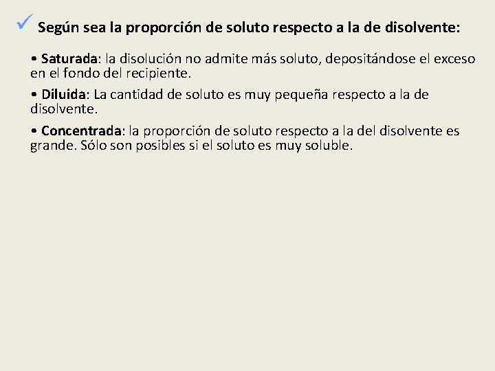 ü Según sea la proporción de soluto respecto a la de disolvente: • Saturada: ü Según sea la proporción de soluto respecto a la de disolvente: • Saturada:
